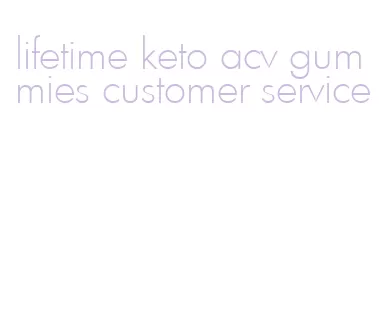 lifetime keto acv gummies customer service