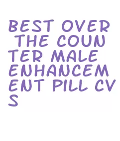 best over the counter male enhancement pill cvs