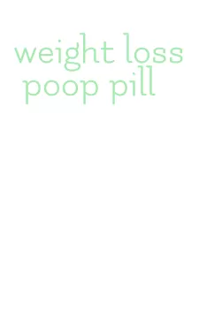 weight loss poop pill