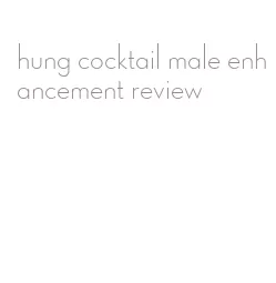 hung cocktail male enhancement review