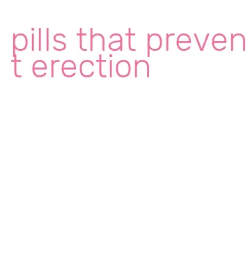pills that prevent erection