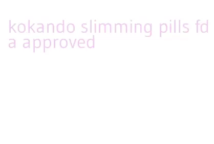 kokando slimming pills fda approved