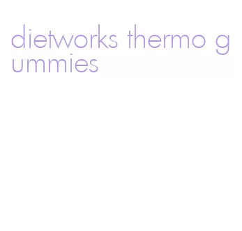 dietworks thermo gummies
