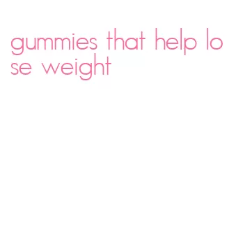 gummies that help lose weight