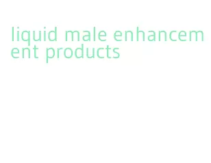 liquid male enhancement products