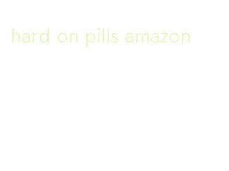 hard on pills amazon