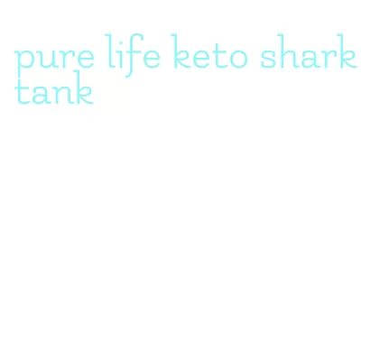 pure life keto shark tank