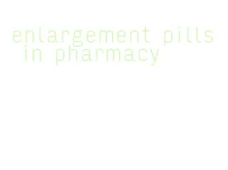 enlargement pills in pharmacy