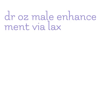 dr oz male enhancement via lax