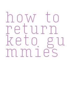 how to return keto gummies