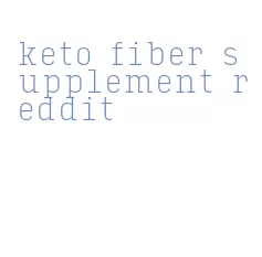 keto fiber supplement reddit