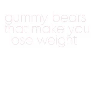 gummy bears that make you lose weight