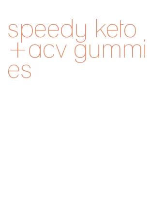 speedy keto +acv gummies