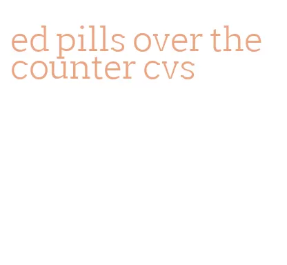 ed pills over the counter cvs