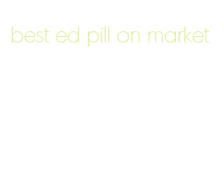 best ed pill on market