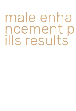 male enhancement pills results