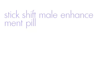 stick shift male enhancement pill