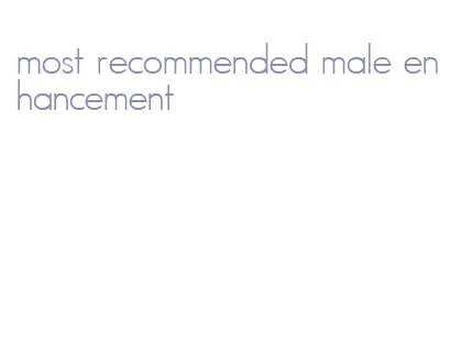 most recommended male enhancement