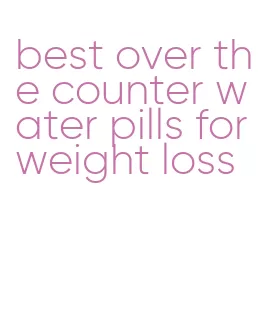 best over the counter water pills for weight loss