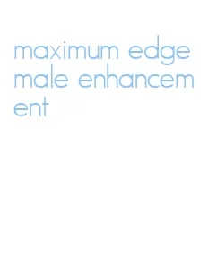 maximum edge male enhancement