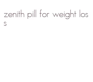 zenith pill for weight loss
