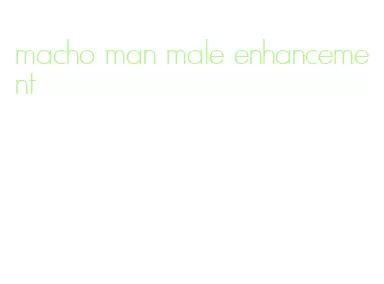 macho man male enhancement