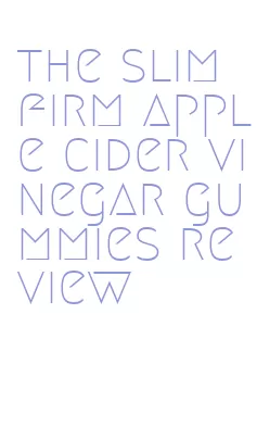 the slim firm apple cider vinegar gummies review