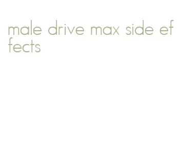 male drive max side effects