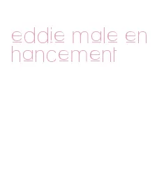 eddie male enhancement