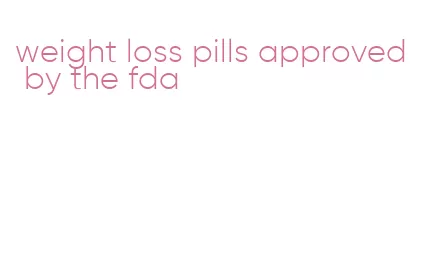 weight loss pills approved by the fda
