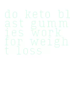 do keto blast gummies work for weight loss
