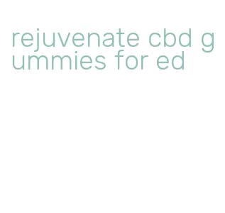 rejuvenate cbd gummies for ed