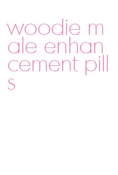 woodie male enhancement pills