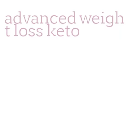advanced weight loss keto