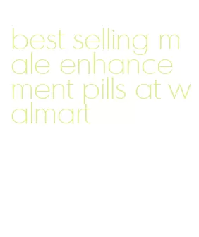 best selling male enhancement pills at walmart