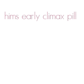 hims early climax pill