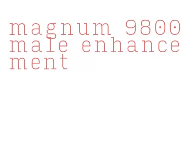 magnum 9800 male enhancement