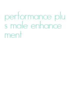 performance plus male enhancement