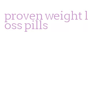 proven weight loss pills