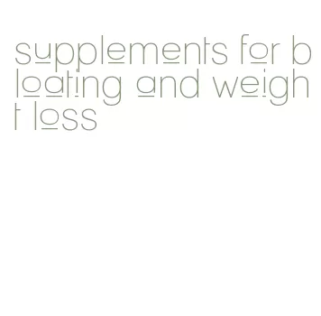 supplements for bloating and weight loss