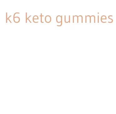 k6 keto gummies