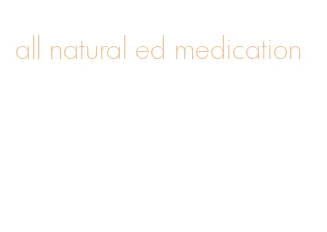 all natural ed medication