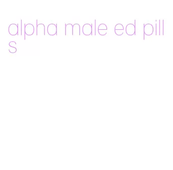 alpha male ed pills