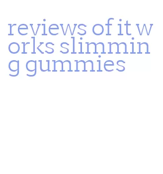 reviews of it works slimming gummies
