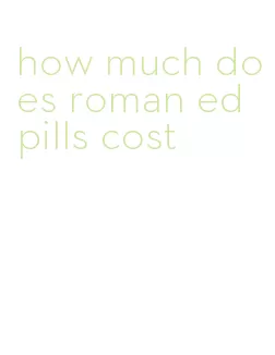 how much does roman ed pills cost