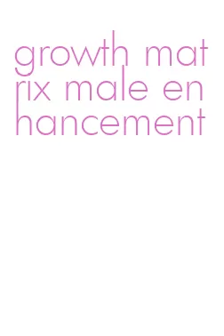 growth matrix male enhancement