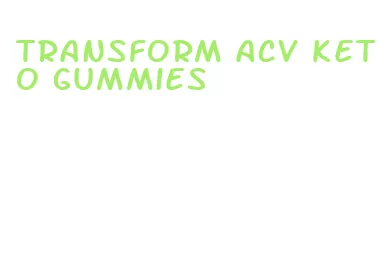 transform acv keto gummies