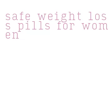 safe weight loss pills for women