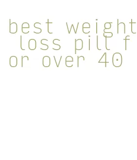 best weight loss pill for over 40