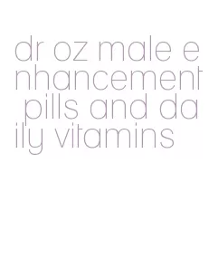 dr oz male enhancement pills and daily vitamins